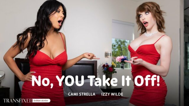 Transfixed – Izzy Wilde And Cami Strella No, YOU Take It Off