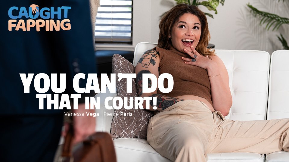 fap18 xxx CaughtFapping – Vanessa Vega You Can’t Do THAT In Court